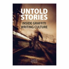 Untold Stories - Inside Graffiti Writting Culture
